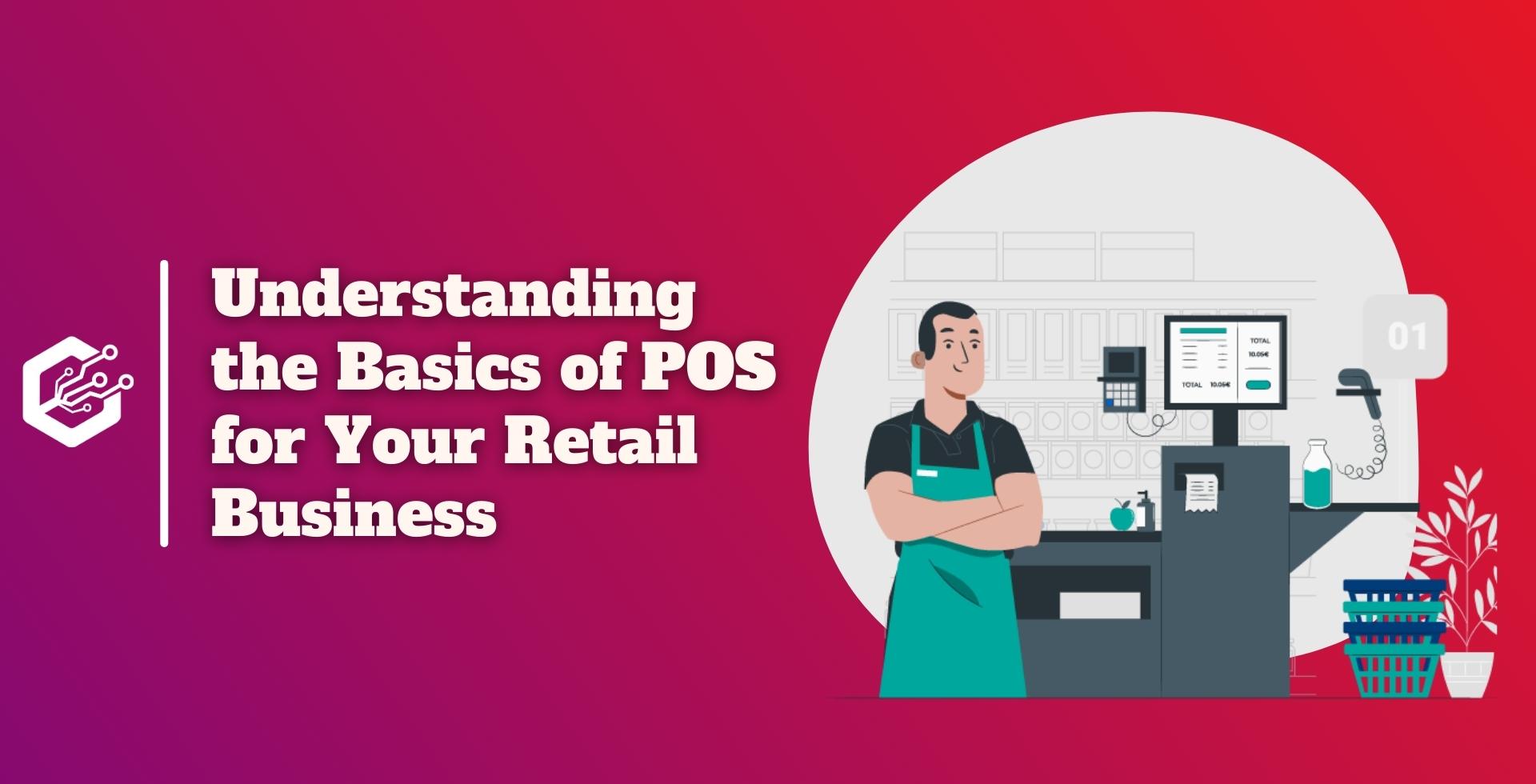 Understanding the Basics of POS for Your Retail Business