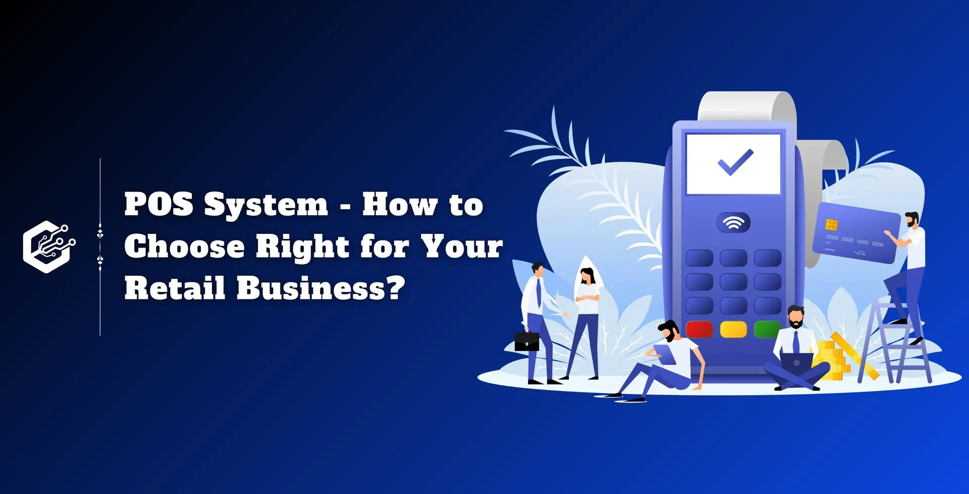 POS System: How to Choose the Right One for Your Retail Business