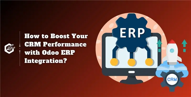 How to Boost Your CRM Performance with Odoo ERP Integration?