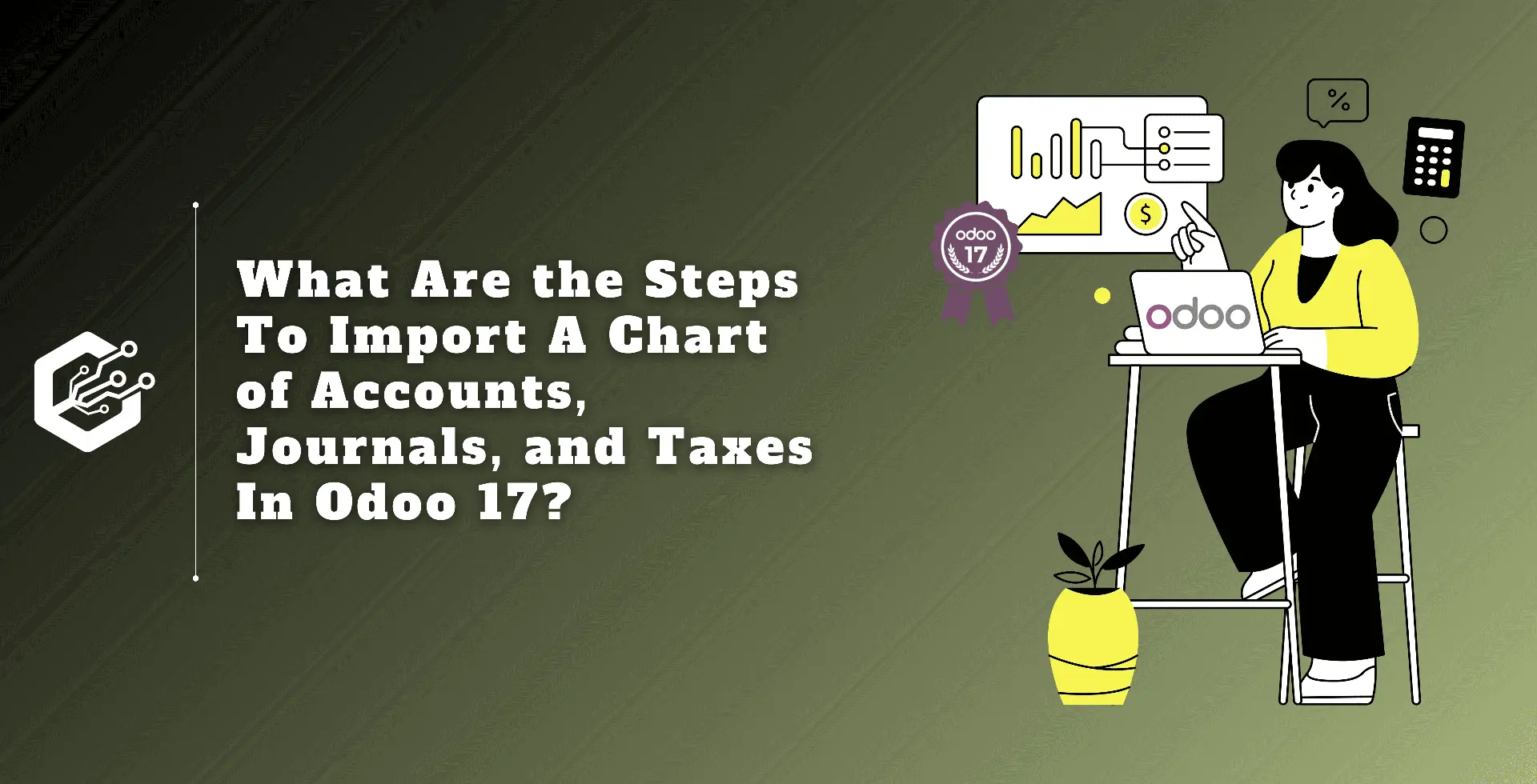 What Are the Steps to Import a Chart of Accounts, Journals, and Taxes In Odoo 17 ?